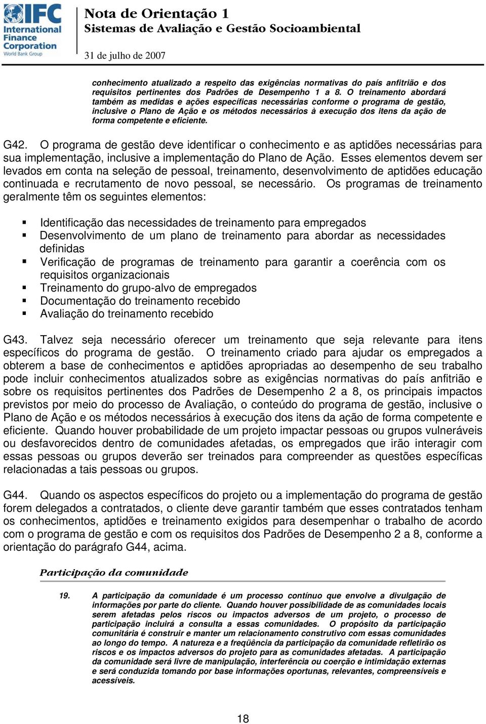 competente e eficiente. G42. O programa de gestão deve identificar o conhecimento e as aptidões necessárias para sua implementação, inclusive a implementação do Plano de Ação.