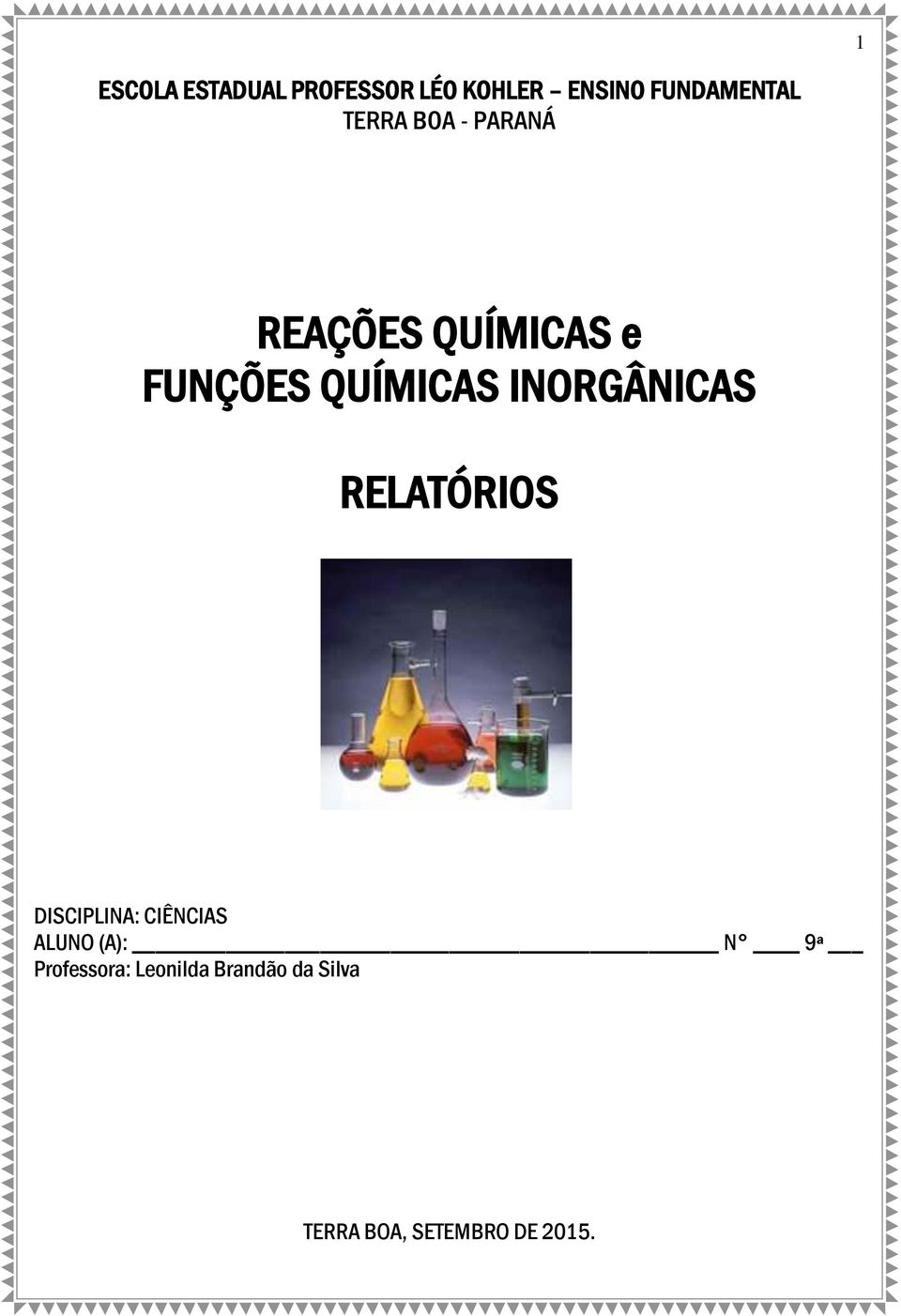 INORGÂNICAS RELATÓRIOS DISCIPLINA: CIÊNCIAS ALUNO (A): N 9ª