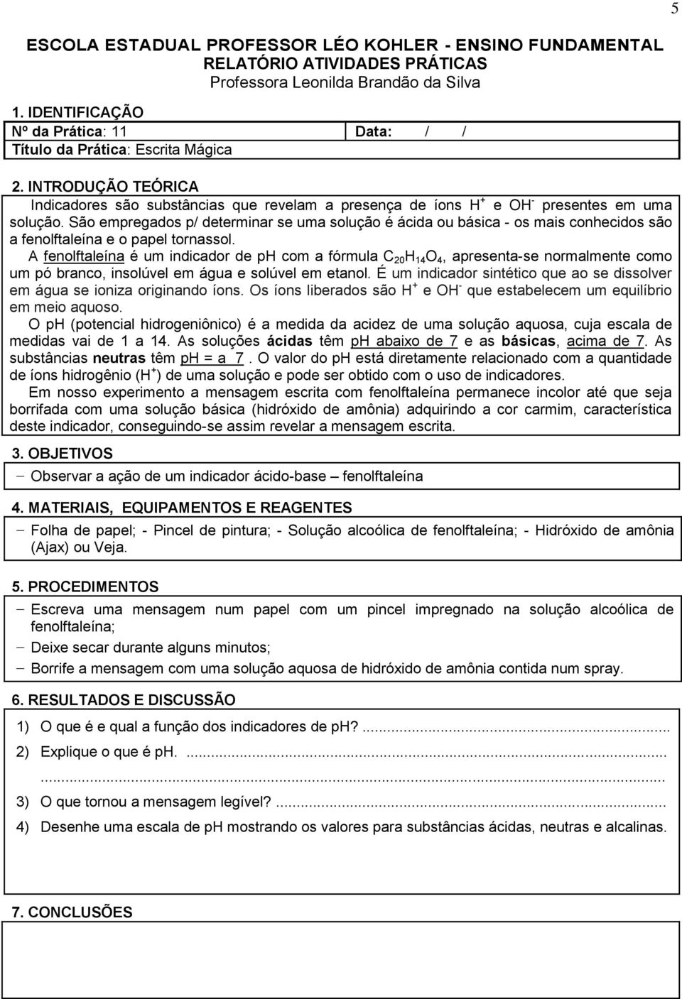 A fenolftaleína é um indicador de ph com a fórmula C 20 H 14 O 4, apresenta-se normalmente como um pó branco, insolúvel em água e solúvel em etanol.