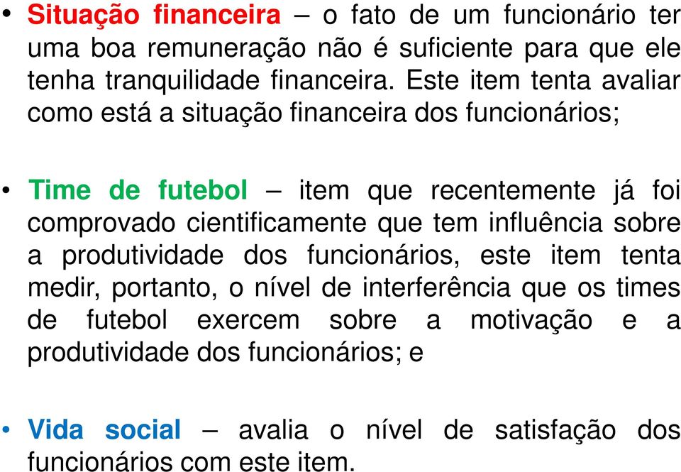 cientificamente que tem influência sobre a produtividade dos funcionários, este item tenta medir, portanto, o nível de interferência que