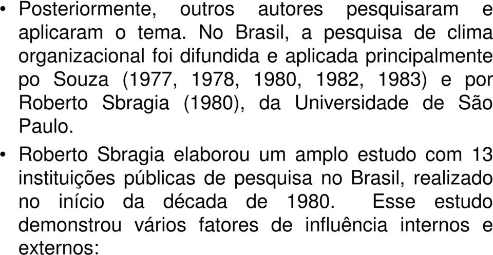 1982, 1983) e por Roberto Sbragia (1980), da Universidade de São Paulo.