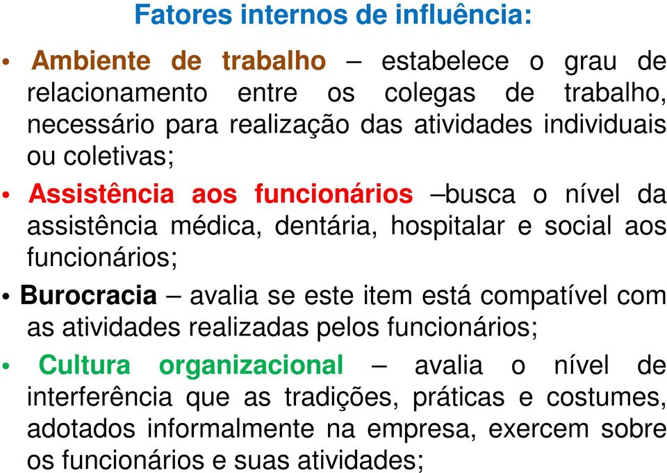 social aos funcionários; Burocracia avalia se este item está compatível com as atividades realizadas pelos funcionários; Cultura organizacional