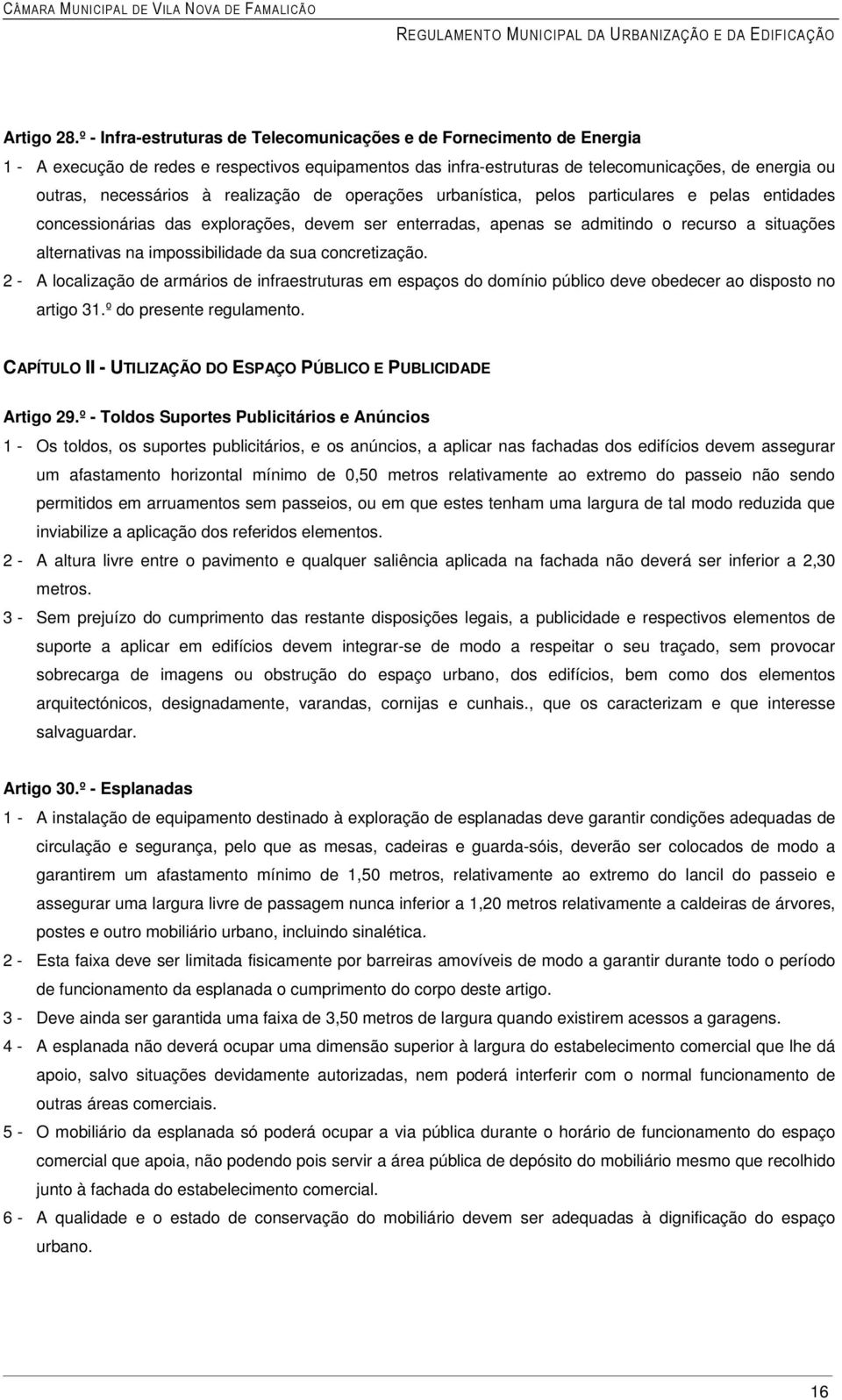 realização de operações urbanística, pelos particulares e pelas entidades concessionárias das explorações, devem ser enterradas, apenas se admitindo o recurso a situações alternativas na