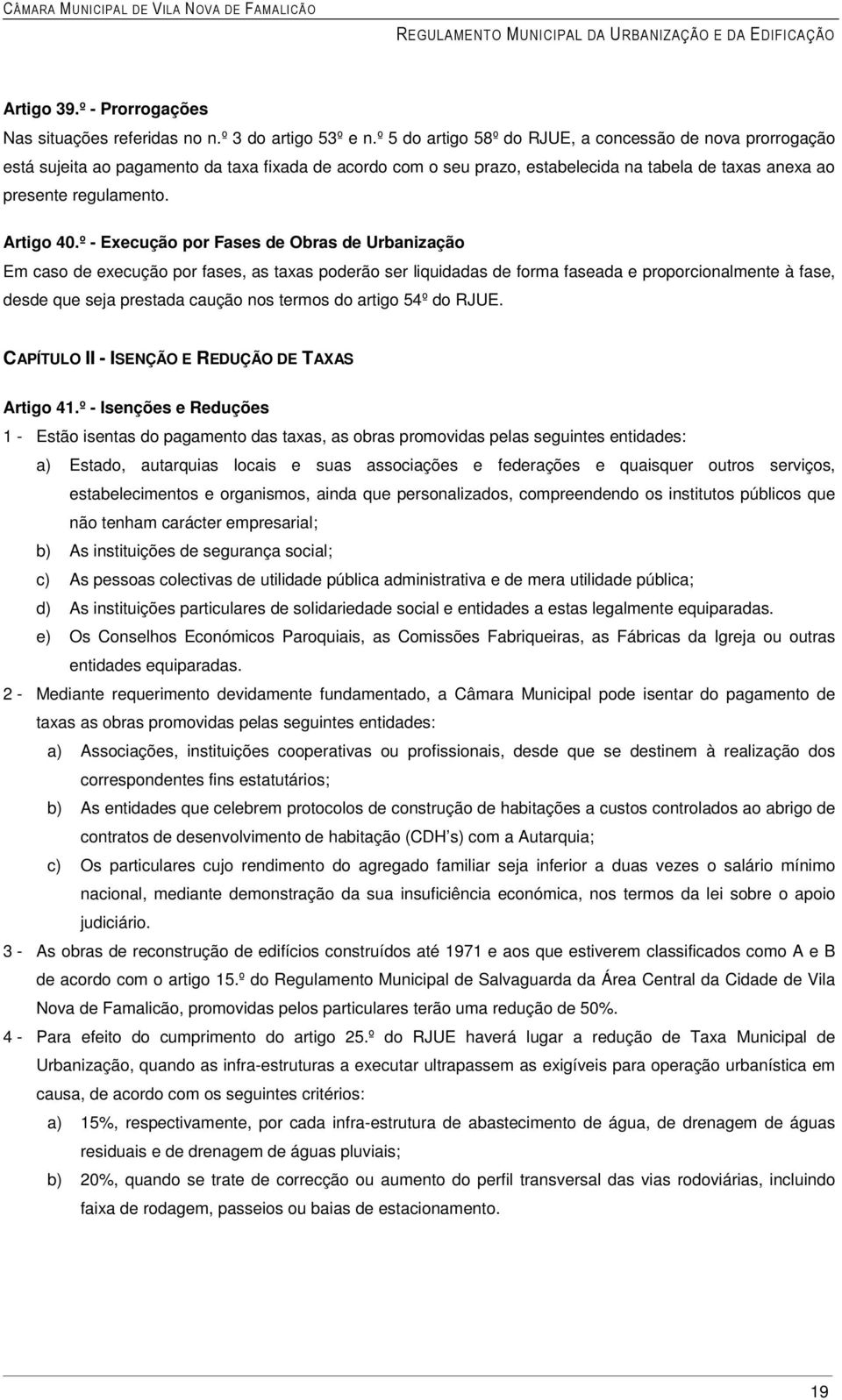 º - Execução por Fases de Obras de Urbanização Em caso de execução por fases, as taxas poderão ser liquidadas de forma faseada e proporcionalmente à fase, desde que seja prestada caução nos termos do