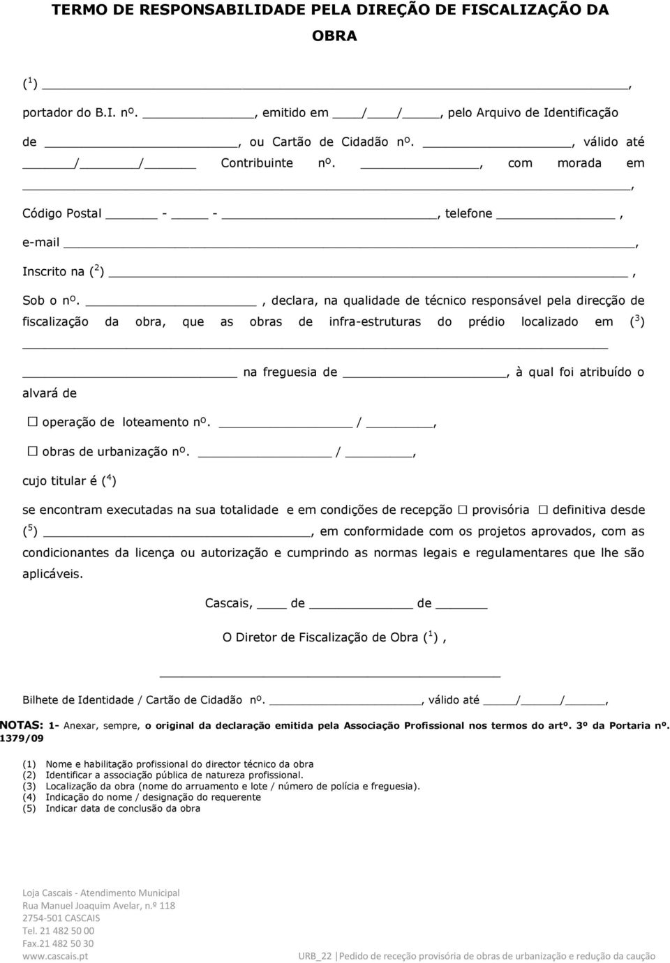 , declara, na qualidade de técnico responsável pela direcção de fiscalização da obra, que as obras de infra-estruturas do prédio localizado em ( 3 ) na freguesia de, à qual foi atribuído o alvará de