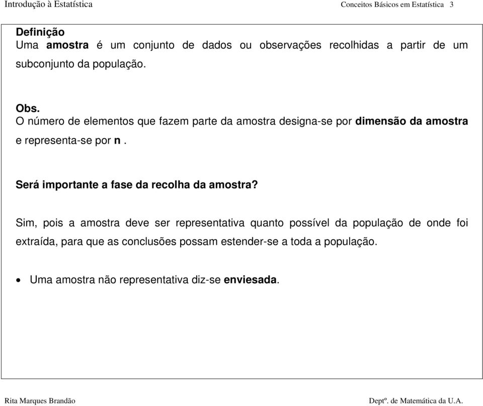 O número de elementos que fazem parte da amostra designa-se por dimensão da amostra e representa-se por n.