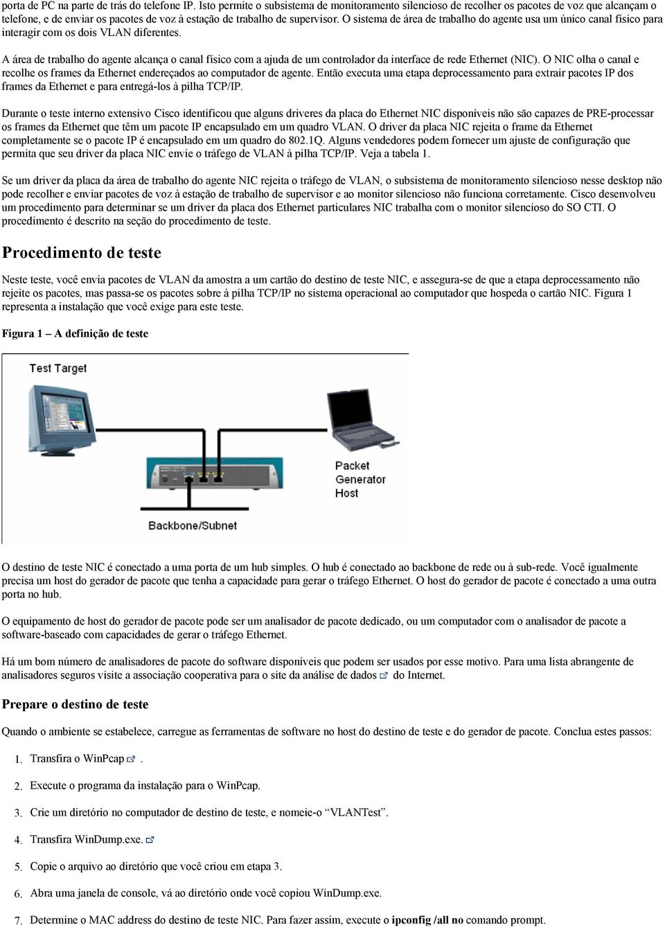 O sistema de área de trabalho do agente usa um único canal físico para interagir com os dois VLAN diferentes.