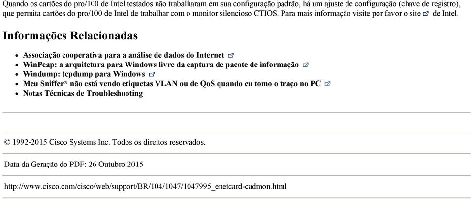 Informações Relacionadas Associação cooperativa para a análise de dados do Internet WinPcap: a arquitetura para livre da captura de pacote de informação Windump: tcpdump para Meu