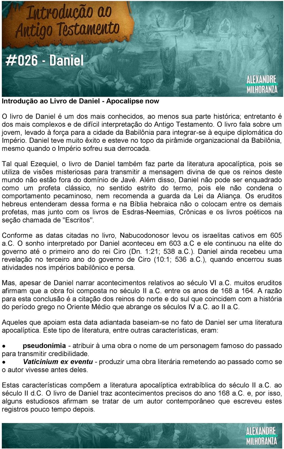 Daniel teve muito êxito e esteve no topo da pirâmide organizacional da Babilônia, mesmo quando o Império sofreu sua derrocada.