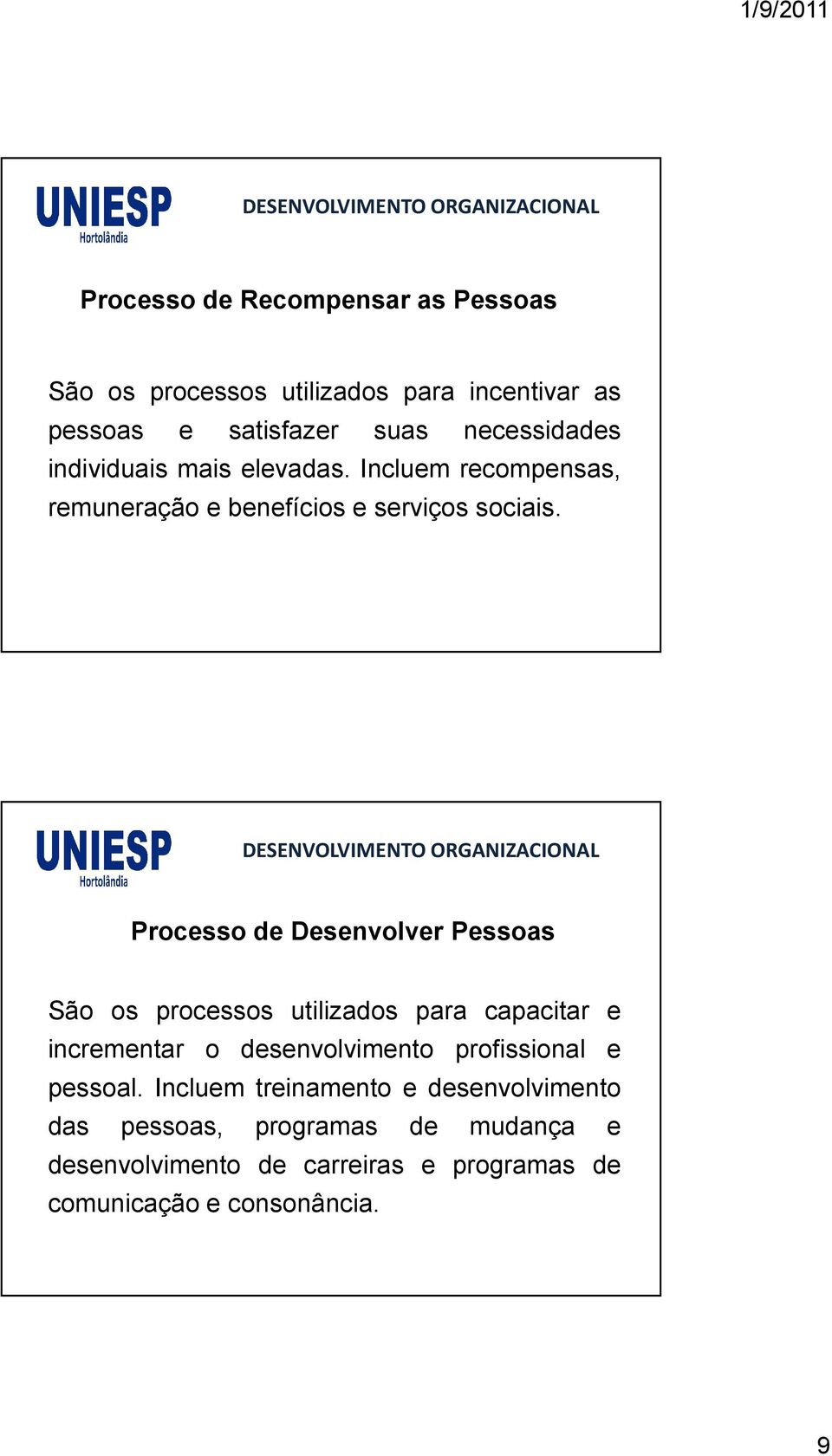 Processo de Desenvolver Pessoas São os processos utilizados para capacitar e incrementar o desenvolvimento profissional e