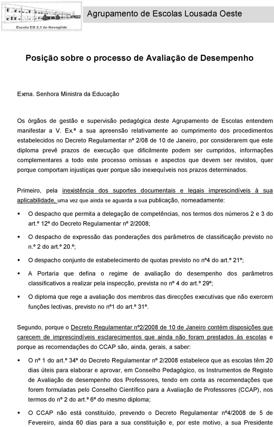 ª a sua apreensão relativamente ao cumprimento dos procedimentos estabelecidos no Decreto Regulamentar nº 2/08 de 10 de Janeiro, por considerarem que este diploma prevê prazos de execução que