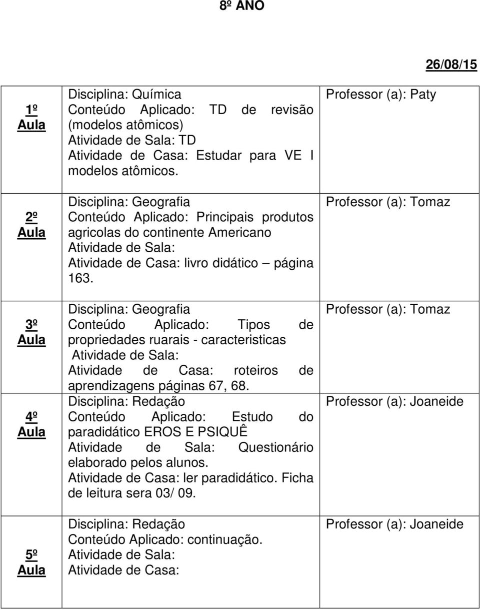 Conteúdo Aplicado: Tipos de propriedades ruarais - caracteristicas roteiros de aprendizagens páginas 67, 68.