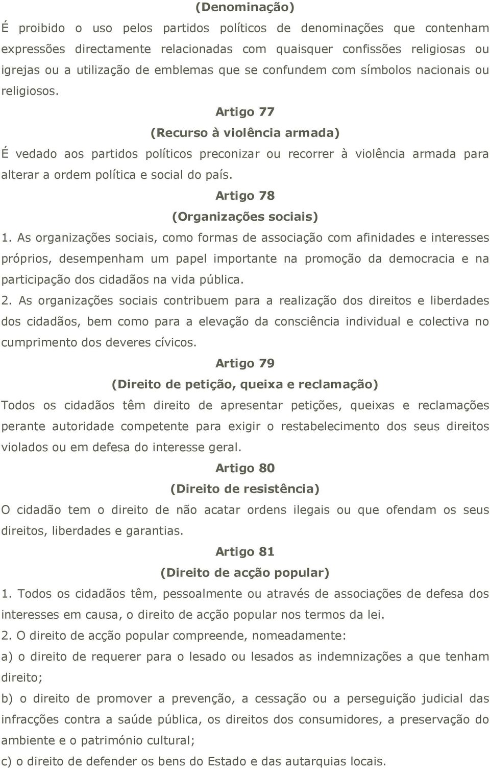 Artigo 77 (Recurso à violência armada) É vedado aos partidos políticos preconizar ou recorrer à violência armada para alterar a ordem política e social do país. Artigo 78 (Organizações sociais) 1.