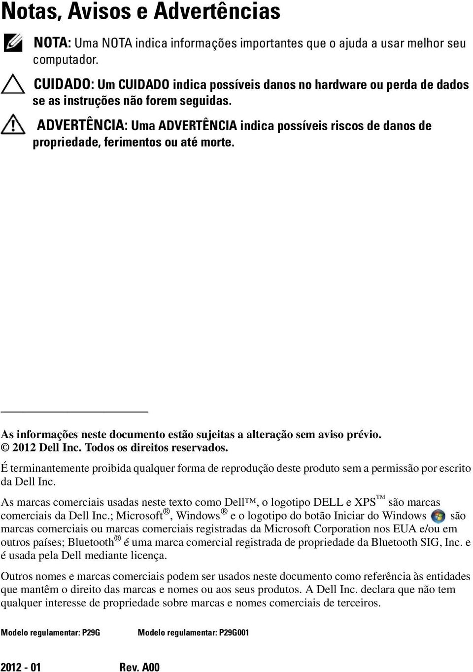 ADVERTÊNCIA: Uma ADVERTÊNCIA indica possíveis riscos de danos de propriedade, ferimentos ou até morte. As informações neste documento estão sujeitas a alteração sem aviso prévio. 2012 Dell Inc.