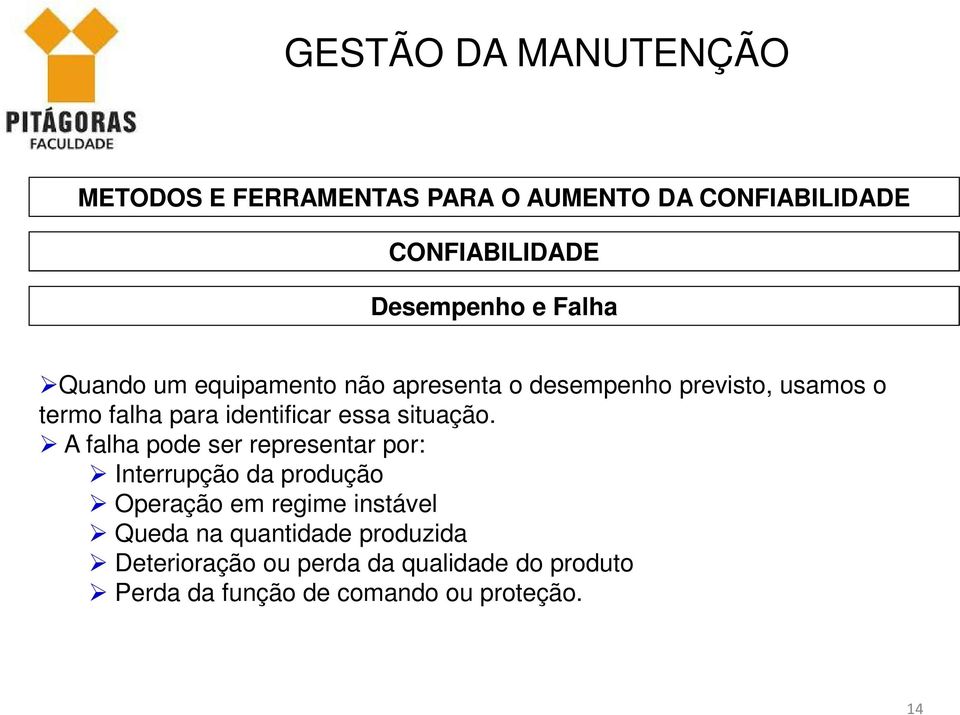 A falha pode ser representar por: Interrupção da produção Operação em regime instável