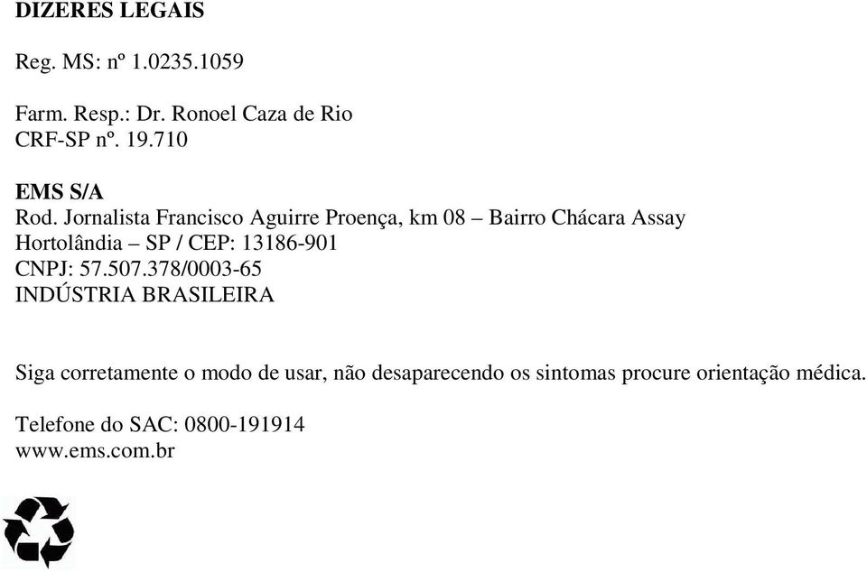 Jornalista Francisco Aguirre Proença, km 08 Bairro Chácara Assay Hortolândia SP / CEP: