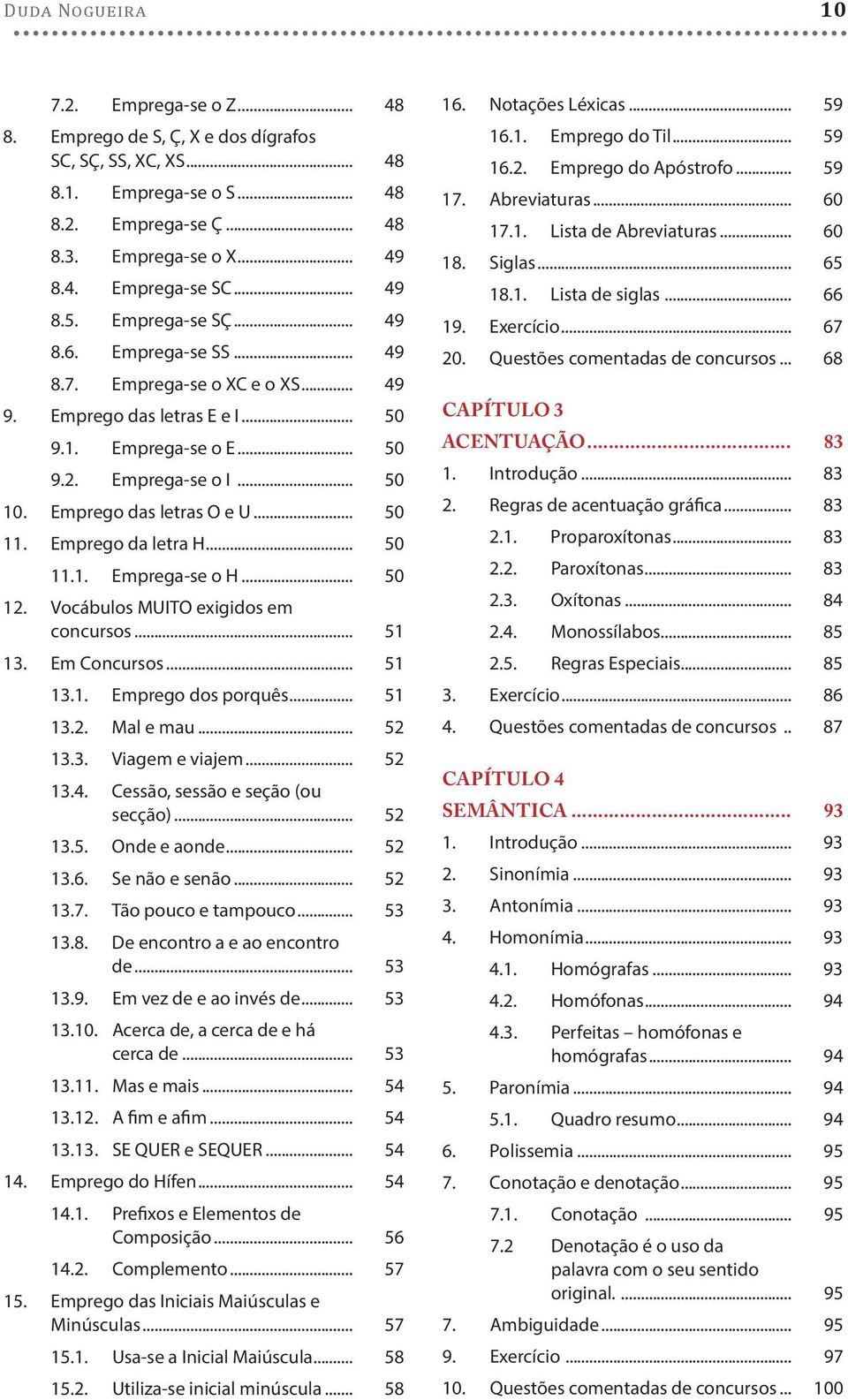 Emprego das letras O e U... 50 11. Emprego da letra H... 50 11.1. Emprega-se o H... 50 12. Vocábulos MUITO exigidos em concursos... 51 13. Em Concursos... 51 13.1. Emprego dos porquês... 51 13.2. Mal e mau.