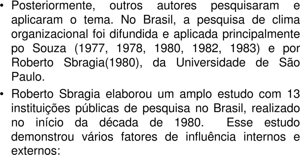 1980, 1982, 1983) e por Roberto Sbragia(1980), da Universidade de São Paulo.