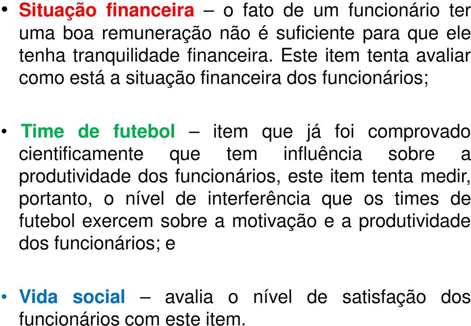 que tem influência sobre a produtividade dos funcionários, este item tenta medir, portanto, o nível de interferência que os times de