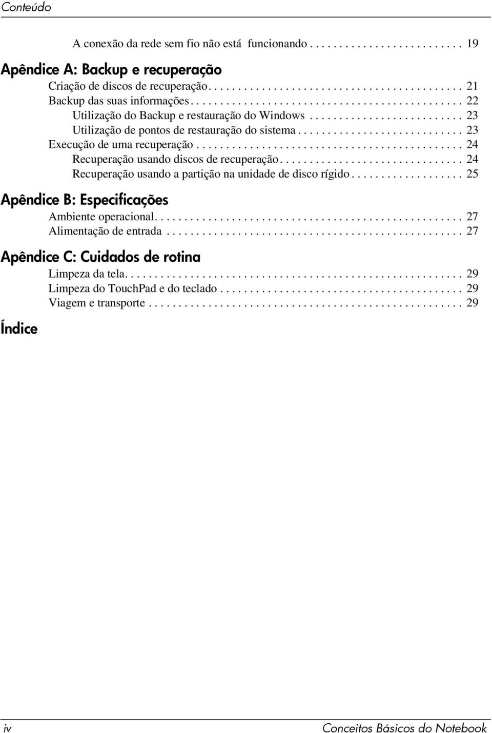 ........................... 23 Execução de uma recuperação............................................. 24 Recuperação usando discos de recuperação.