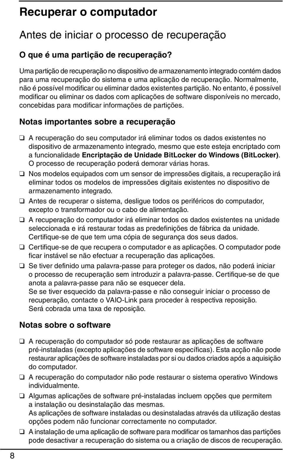 Normalmente, não é possível modificar ou eliminar dados existentes partição.