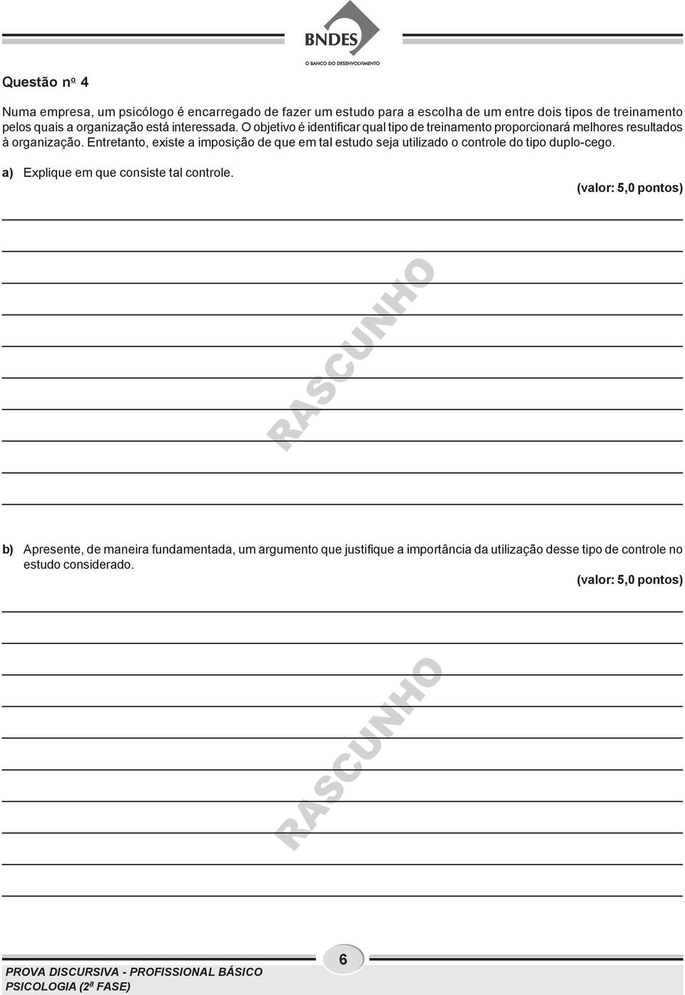 Entretanto, existe a imposição de que em tal estudo seja utilizado o controle do tipo duplo-cego. a) Explique em que consiste tal controle.