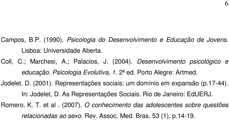 Representações sociais: um domínio em expansão (p.17-44). In: Jodelet, D. As Representações Sociais. Rio de Janeiro: EdUERJ.