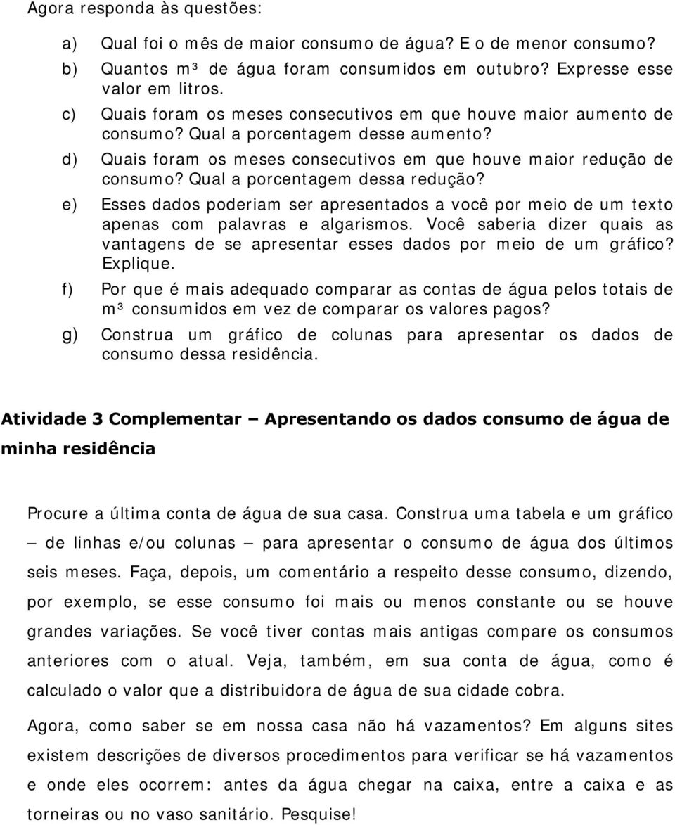 Qual a porcentagem dessa redução? e) Esses dados poderiam ser apresentados a você por meio de um texto apenas com palavras e algarismos.