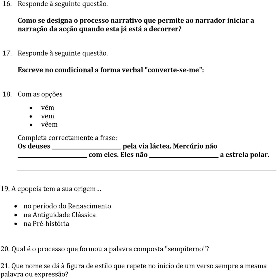 Com as opções vêm vem vêem Completa correctamente a frase: Os deuses pela via láctea. Mercúrio não com eles. Eles não a estrela polar. 19.