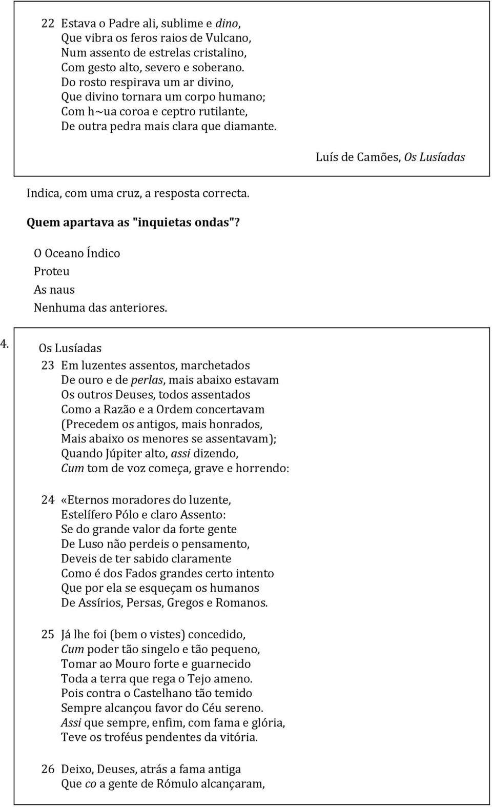 Quem apartava as "inquietas ondas"? O Oceano Índico Proteu As naus Nenhuma das anteriores. 4.