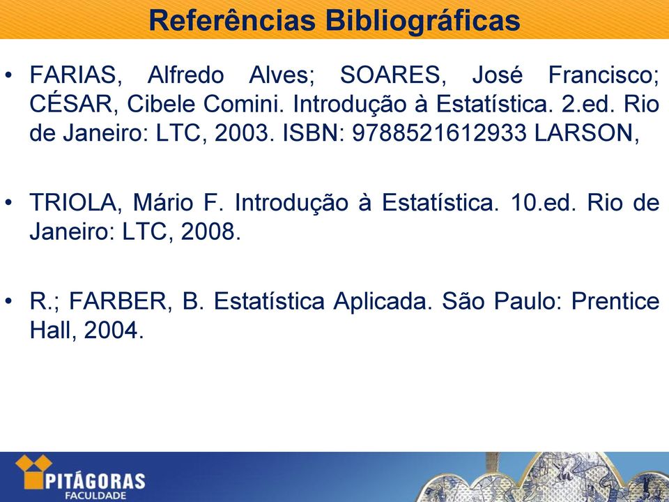 ISBN: 9788521612933 LARSON, TRIOLA, Mário F. Introdução à Estatística. 10.ed.