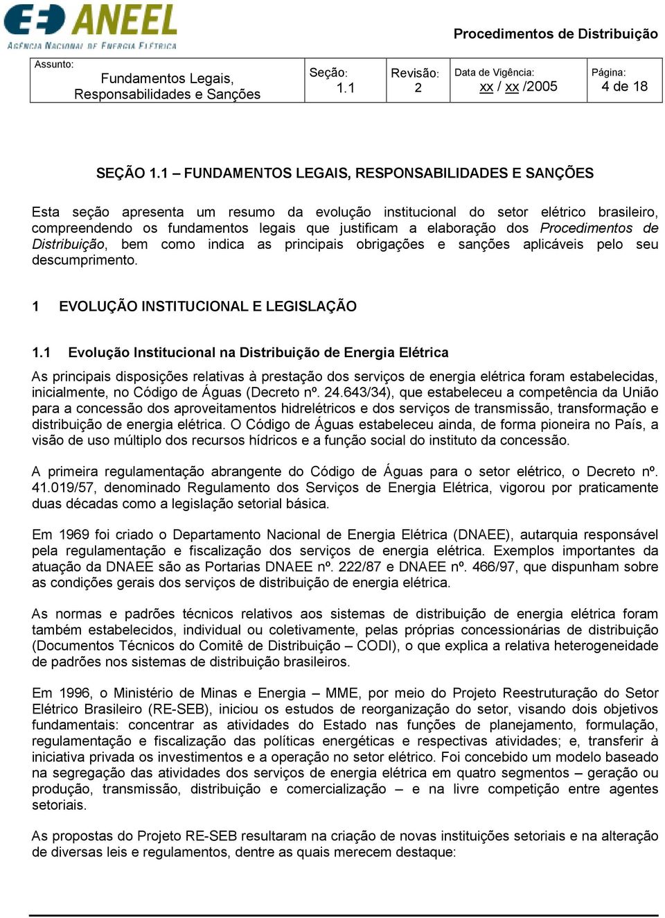 elaboração dos Procedimentos de Distribuição, bem como indica as principais obrigações e sanções aplicáveis pelo seu descumprimento. 1 EVOLUÇÃO INSTITUCIONAL E LEGISLAÇÃO 1.