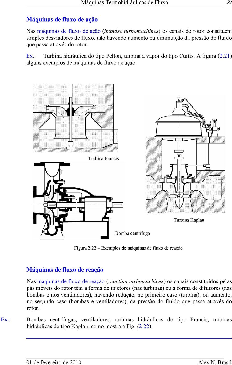 Turbina Francis Turbina Kaplan Bomba centrífuga Figura 2.22 Exemplos de máquinas de fluxo de reação.