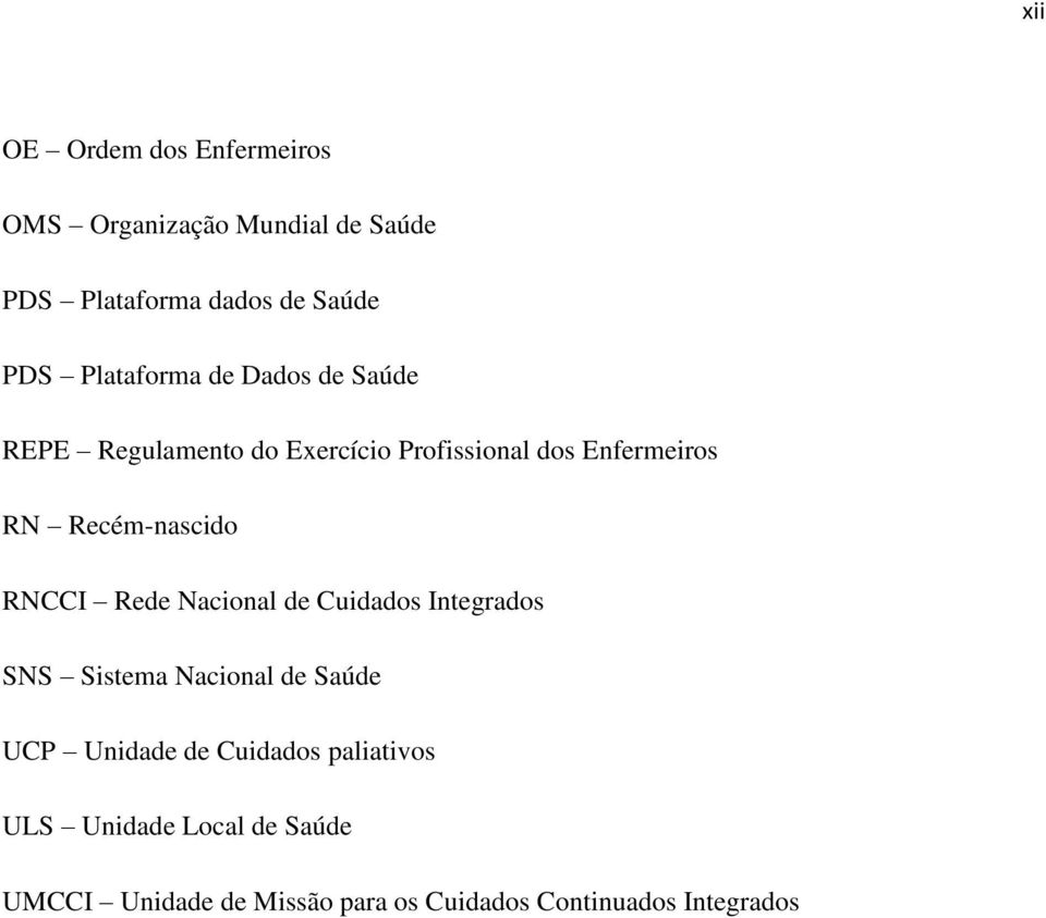 Recém-nascido RNCCI Rede Nacional de Cuidados Integrados SNS Sistema Nacional de Saúde UCP Unidade