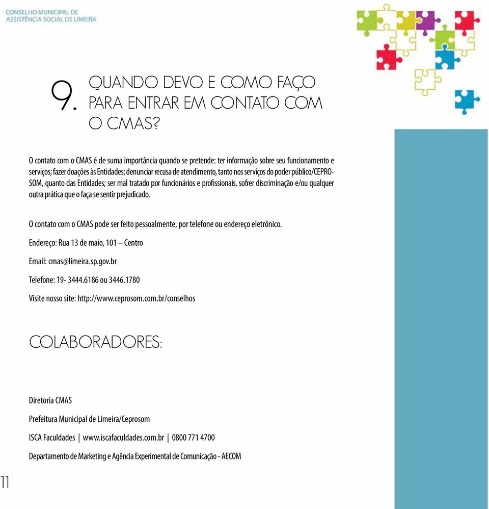 poder público/cepro- SOM, quanto das Entidades; ser mal tratado por funcionários e profissionais, sofrer discriminação e/ou qualquer outra prática que o faça se sentir prejudicado.