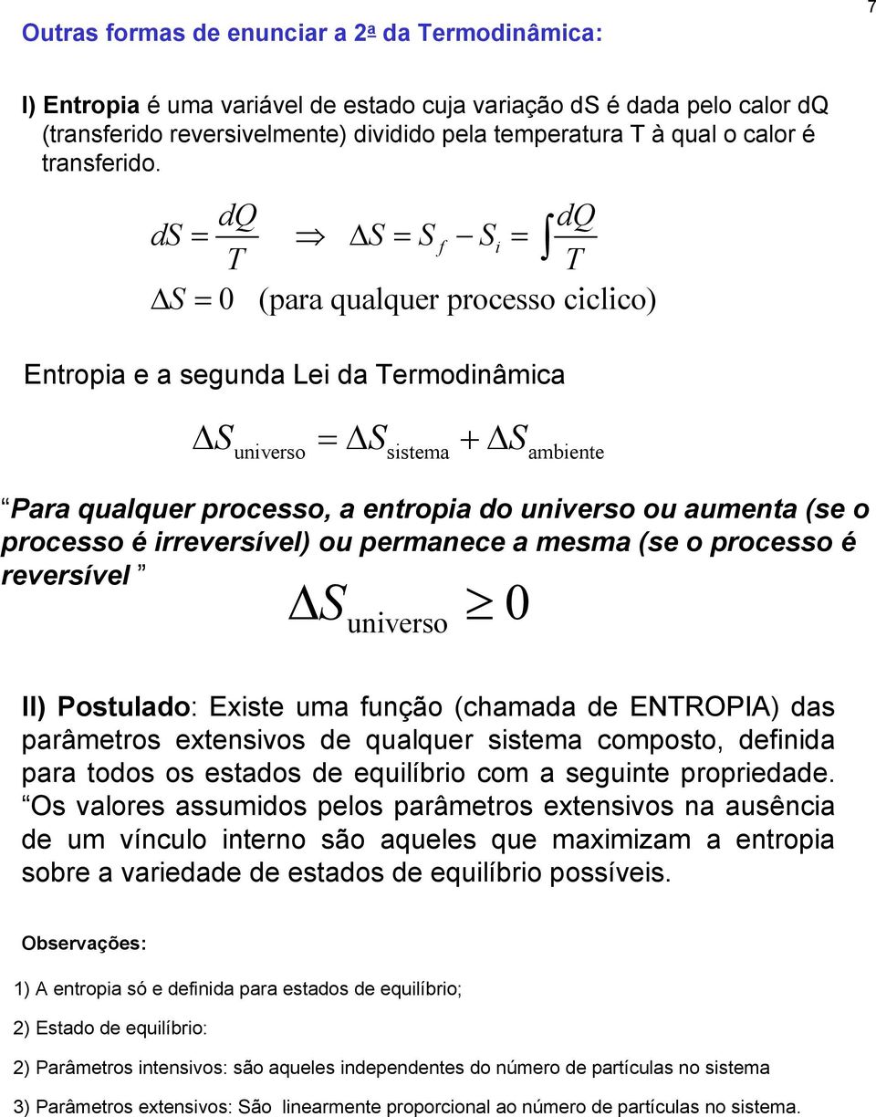 d d ds = S = S f Si = S = 0 (para qualquer processo ciclico) Entropia e a segunda Lei da ermodinâmica Suniverso = Ssistema + Sambiente Para qualquer processo, a entropia do universo ou aumenta (se o