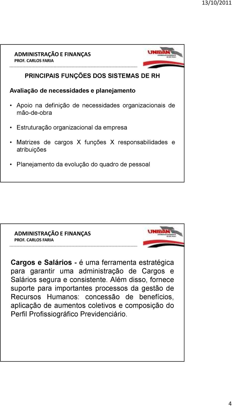 e Salários - é uma ferramenta estratégica para garantir uma administração de Cargos e Salários segura e consistente.