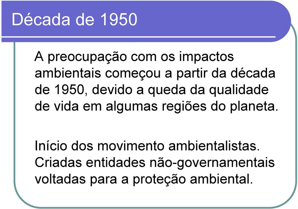 algumas regiões do planeta. Início dos movimento ambientalistas.