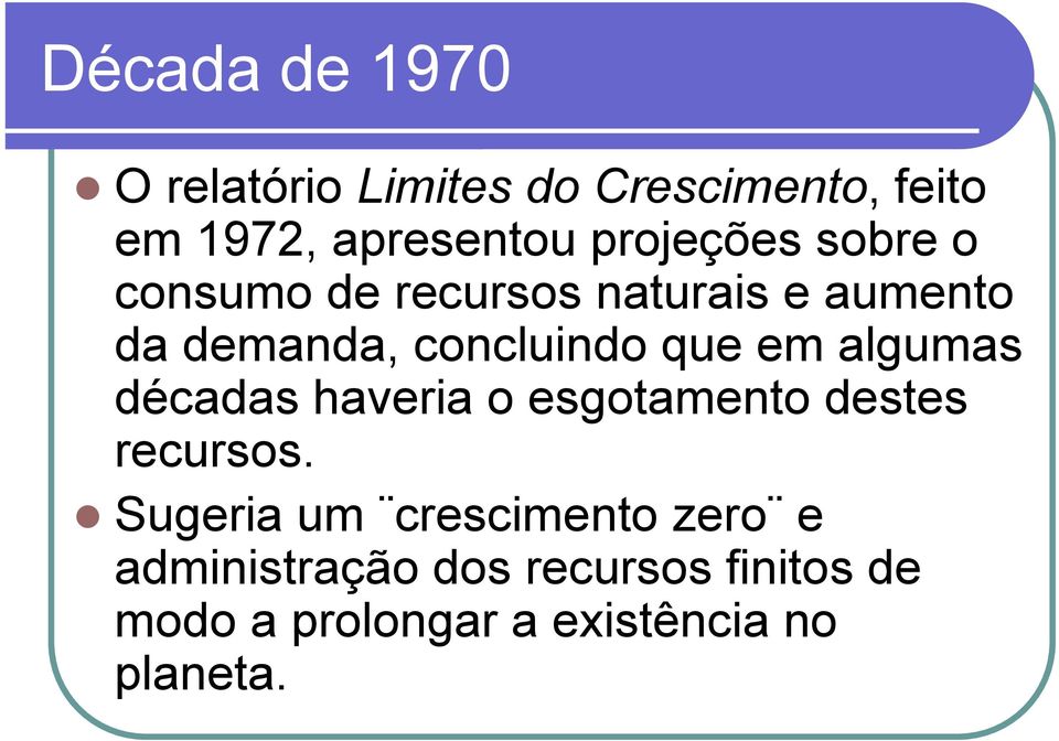 que em algumas décadas haveria o esgotamento destes recursos.