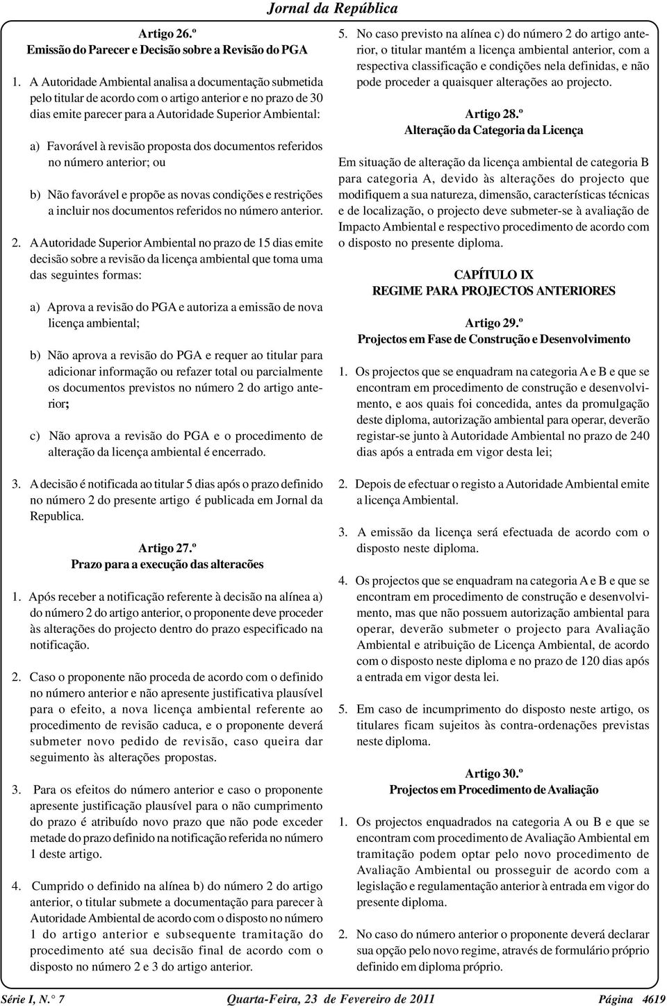 proposta dos documentos referidos no número anterior; ou b) Não favorável e propõe as novas condições e restrições a incluir nos documentos referidos no número anterior. 2.