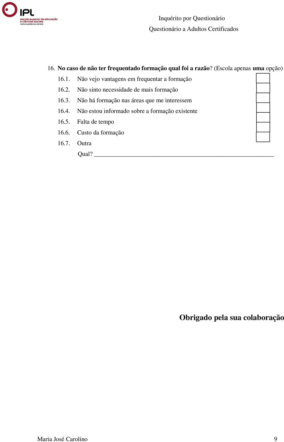 Não estou informado sobre a formação existente 16.5. Falta de tempo 16.6. Custo da formação 16.7.