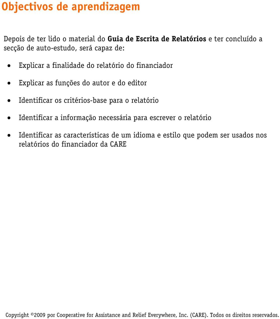 Identificar a informação necessária para escrever o relatório Identificar as características de um idioma e estilo que podem ser usados nos