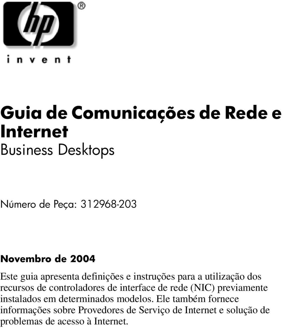 controladores de interface de rede (NIC) previamente instalados em determinados modelos.