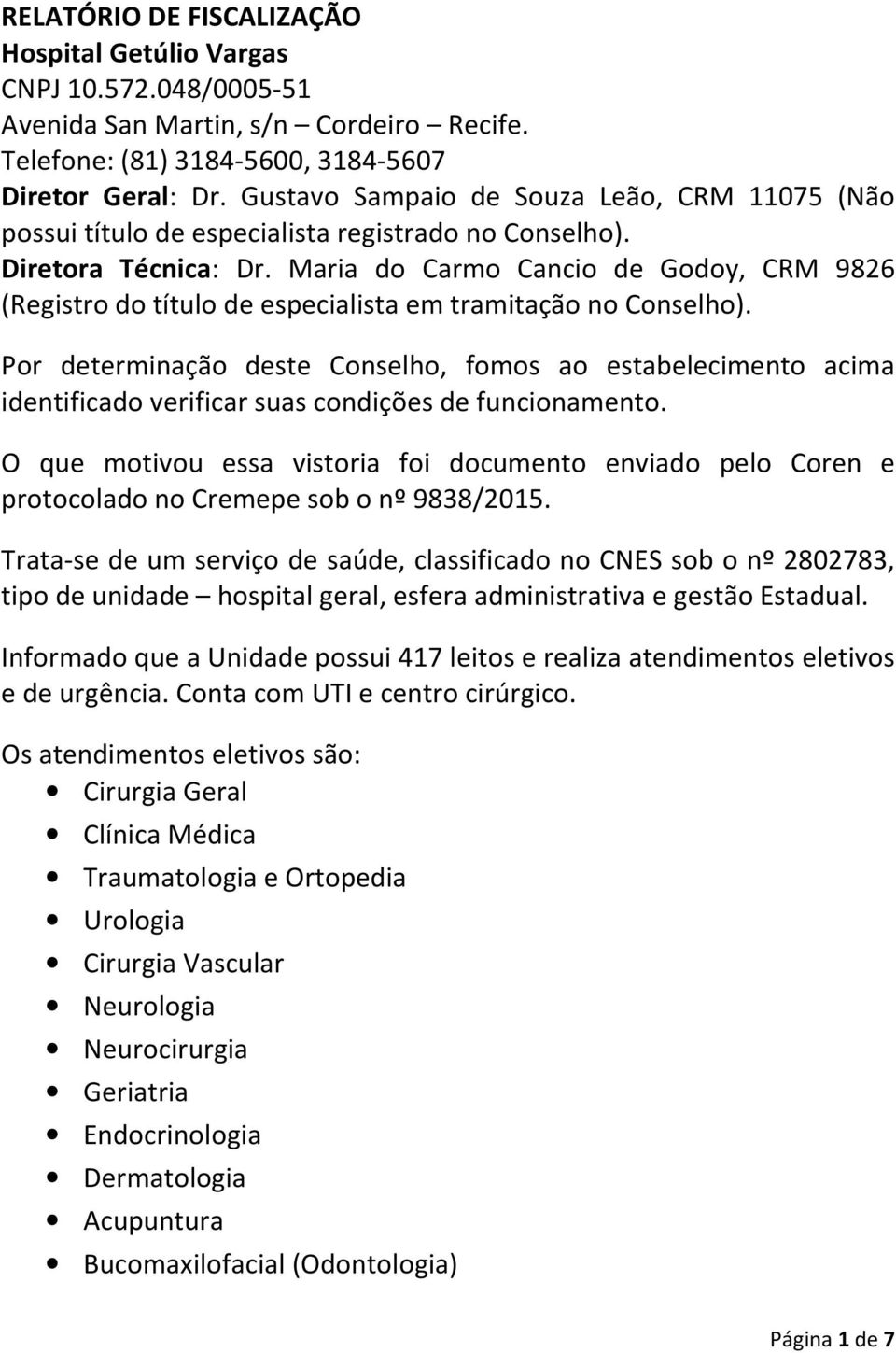 Maria do Carmo Cancio de Godoy, CRM 9826 (Registro do título de especialista em tramitação no Conselho).