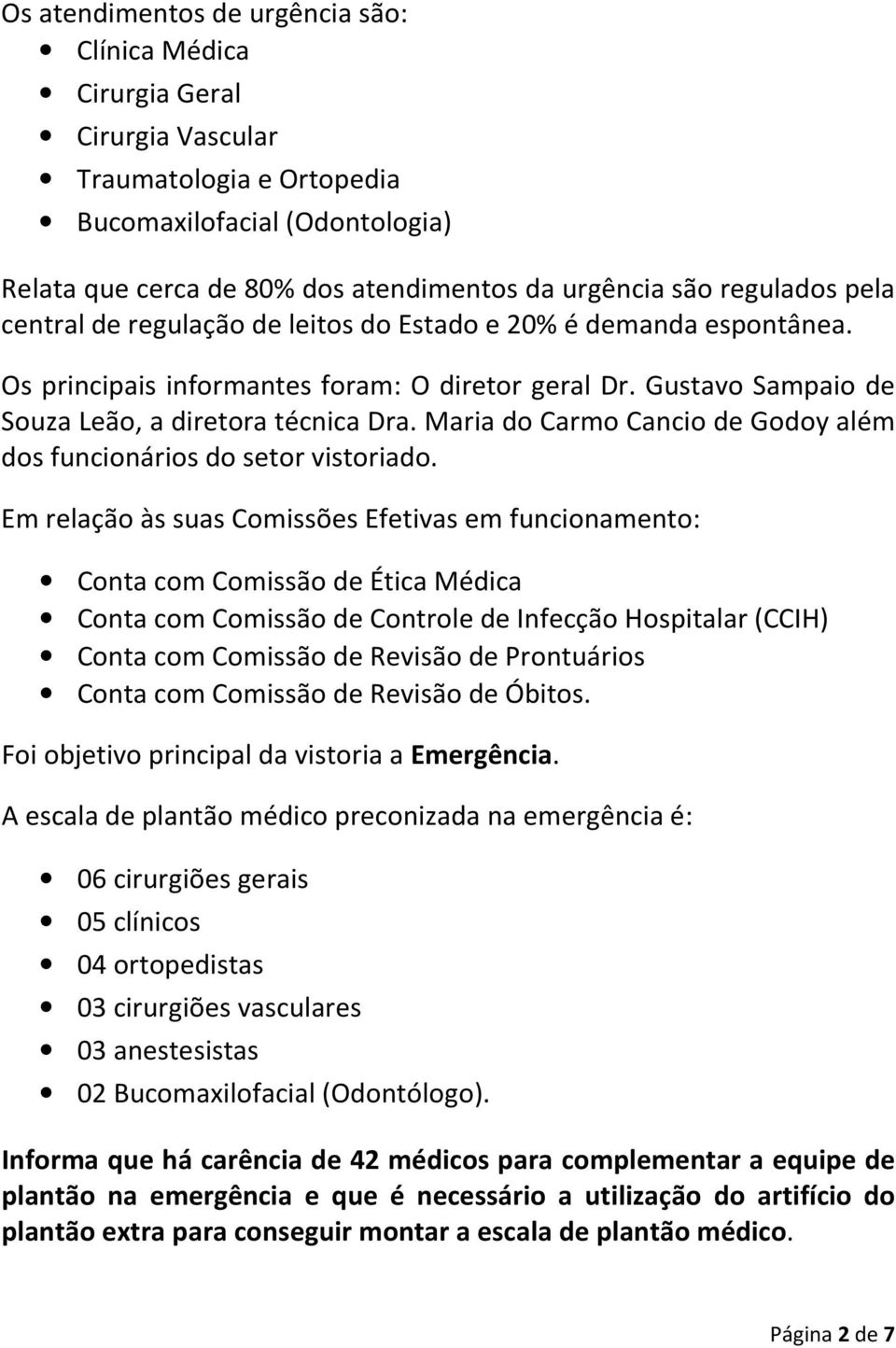 Maria do Carmo Cancio de Godoy além dos funcionários do setor vistoriado.