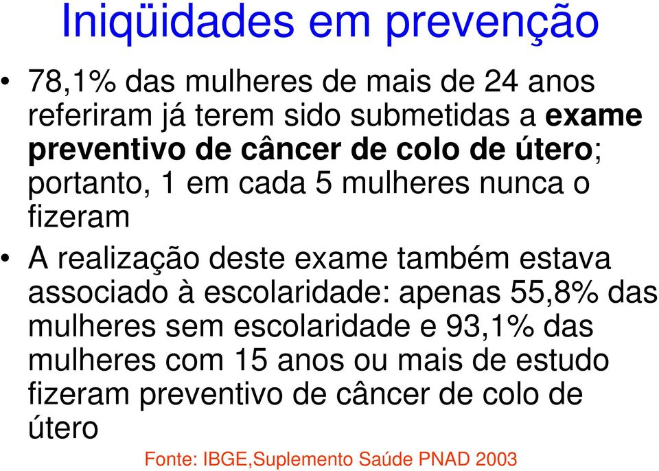 exame também estava associado à escolaridade: apenas 55,8% das mulheres sem escolaridade e 93,1% das