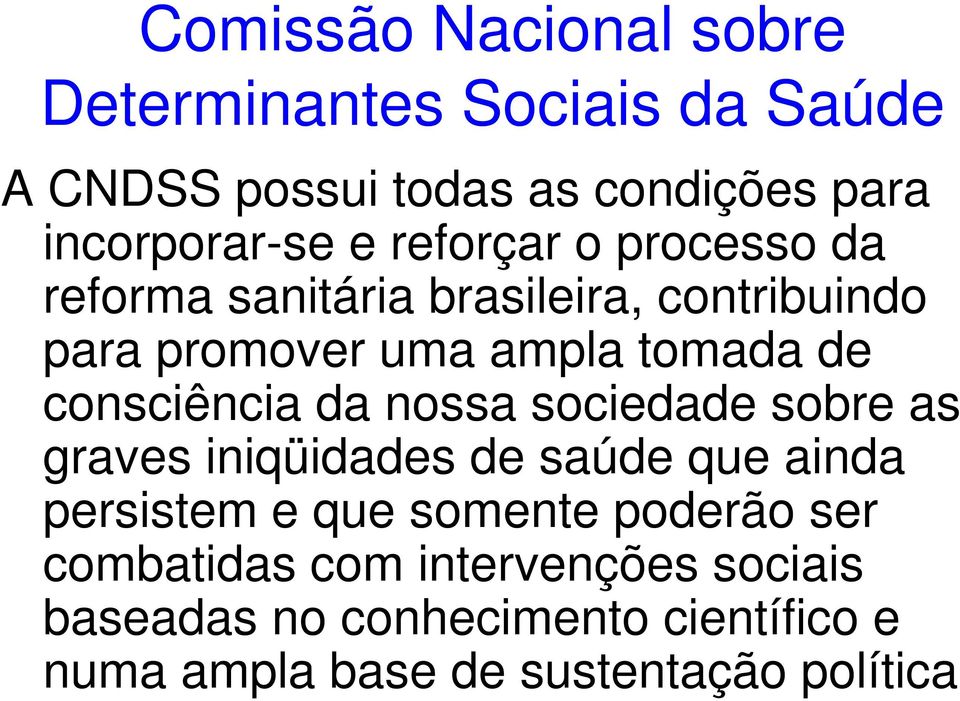 consciência da nossa sociedade sobre as graves iniqüidades de saúde que ainda persistem e que somente poderão