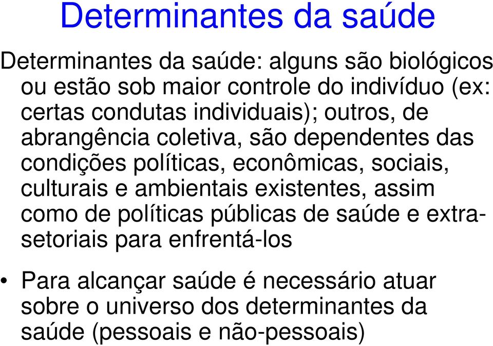 econômicas, sociais, culturais e ambientais existentes, assim como de políticas públicas de saúde e extrasetoriais