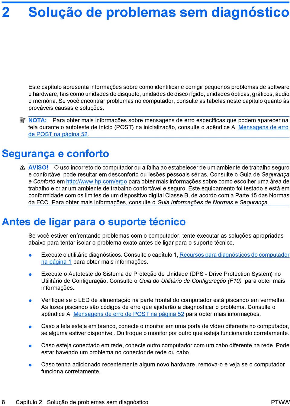 NOTA: Para obter mais informações sobre mensagens de erro específicas que podem aparecer na tela durante o autoteste de início (POST) na inicialização, consulte o apêndice A, Mensagens de erro de