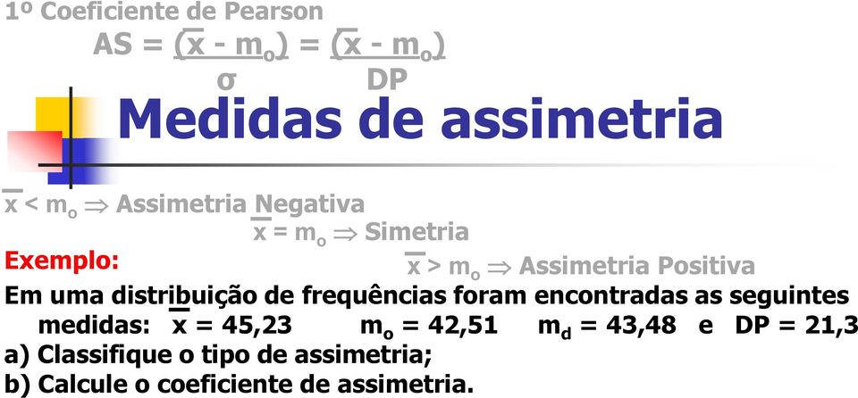 distribuição de frequências foram encontradas as seguintes medidas: x = 45,23 m o = 42,51